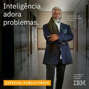Podcast IBM - Inteligência Adora Problemas