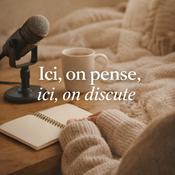 Podcast Ici on pense. Ici, on discute.