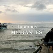 Podcast Ilusiones Migrantes