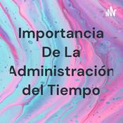 Podcast Importancia De La Administración del Tiempo