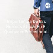 Podcast Importancia De Las Normas Éticas En El Quehacer Profesional