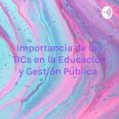 Podcast Importancia de las TICs en la Educación y Gestión Pública