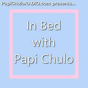 Podcast In Bed with Papi Chulo [Episodes 1-20]
