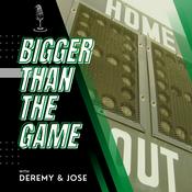 Podcast Bigger Than the Game with Deremy and Jose