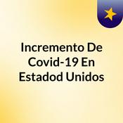Podcast Incremento De Covid-19 En Estadod Unidos