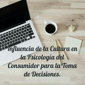 Podcast Influencia de la Cultura en la Psicología del Consumidor para la Toma de Decisiones.