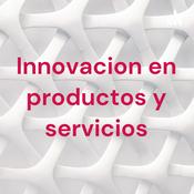 Podcast Innovacion en productos y servicios