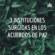 Podcast Instituciones Surgidas De Los Acuerdos De Paz