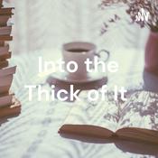 Podcast Into the Thick of It