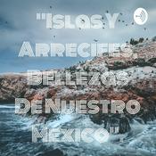 Podcast "Islas Y Arrecifes, Bellezas De Nuestro México".