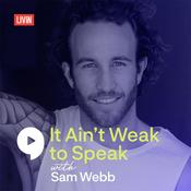 Podcast It Ain't Weak to Speak with Sam Webb