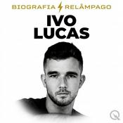 Podcast Ivo Lucas - Biografia Relâmpago