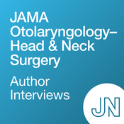 Podcast JAMA Otolaryngology–Head & Neck Surgery Author Interviews