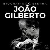 Podcast João Gilberto - Biografia Eterna