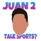 Podcast Juan 2 Talk Sports?