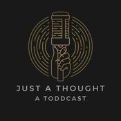 Podcast Just a Thought                      A  Toddcast