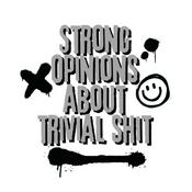 Podcast Strong Opinions About Trival Shit