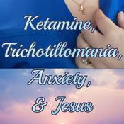 Podcast Ketamine Trichotillomania Anxiety& Jesus