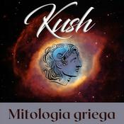 Podcast Kush - Mitologia griega