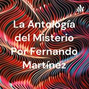 Podcast La Antología del Misterio Por Fernando Martínez