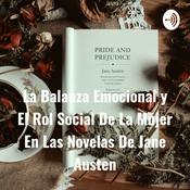 Podcast La Balanza Emocional y El Rol Social De La Mujer En Las Novelas De Jane Austen