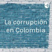 Podcast La corrupción en Colombia