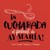 Podcast Ay María! La Cucharada - Podcast