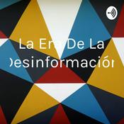 Podcast La Era De La Desinformación