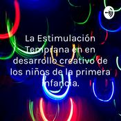 Podcast La Estimulación Temprana en en desarrollo creativo de los niños de la primera infancia.