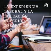 Podcast La experiencia laboral y la educación superior, el desafío de los jóvenes