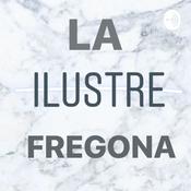 Podcast LA ILUSTRE FREGONA.