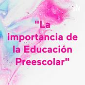 Podcast "La importancia de la Educación Preescolar"