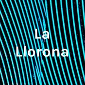 Podcast La Llorona