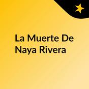 Podcast La Muerte De Naya Rivera