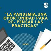 Podcast La Pandemia, Una Oportunidad Para Re Pensar Nuestas Practicas