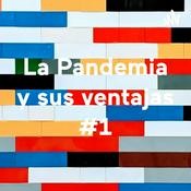 Podcast La Pandemia y sus ventajas #1