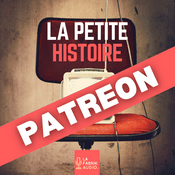 Podcast LA PETITE HISTOIRE - Patreon