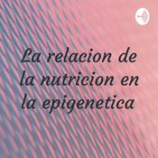 Podcast La relacion de la nutricion en la epigenetica