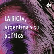 Podcast LA RIOJA, Argentina y su política