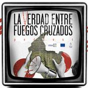 Podcast La verdad entre fuegos cruzados