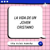 Podcast La vida de un Jóven Cristiano