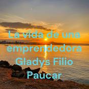 Podcast La vida de una emprendedora Gladys Filio Paucar