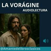 Podcast La Vorágine: Audiolibro por Capítulos