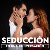 Podcast Lancémonos Nomás: Seducción en una Conversación.