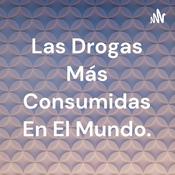 Podcast Las Drogas Más Consumidas En El Mundo.