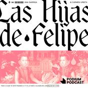 Podcast Las hijas de Felipe