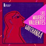 Podcast Las mujeres valientes: Guií Chanáa