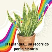 Podcast Las plantas... un recorrido por la historia