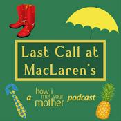 Podcast Last Call at MacLaren's - A How I Met Your Mother Podcast