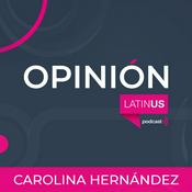 Podcast LATINUS OPINIÓN: CAROLINA HERNÁNDEZ